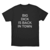 Big Dick Is Back In Town Unisex T Shirt Black