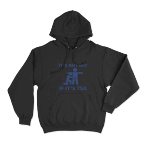 Its Not Gay If Its Tsa Unisex Hoodie Black
