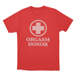 Orgasm Donor Unisex T Shirt Red